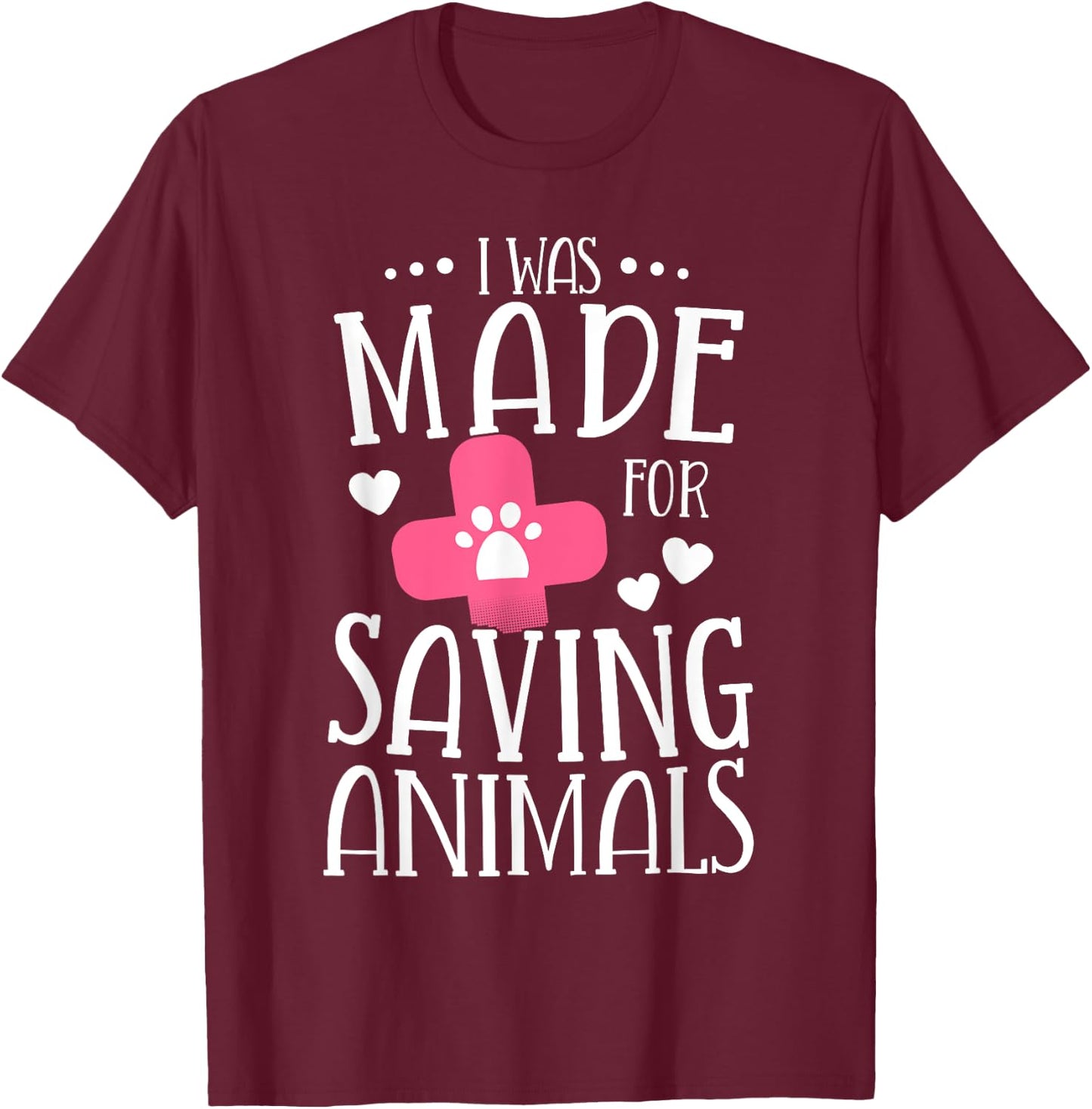 I Was Made For Saving Animals Veterinarian Student Gift T-Shirt - T-Shirt | Maroon