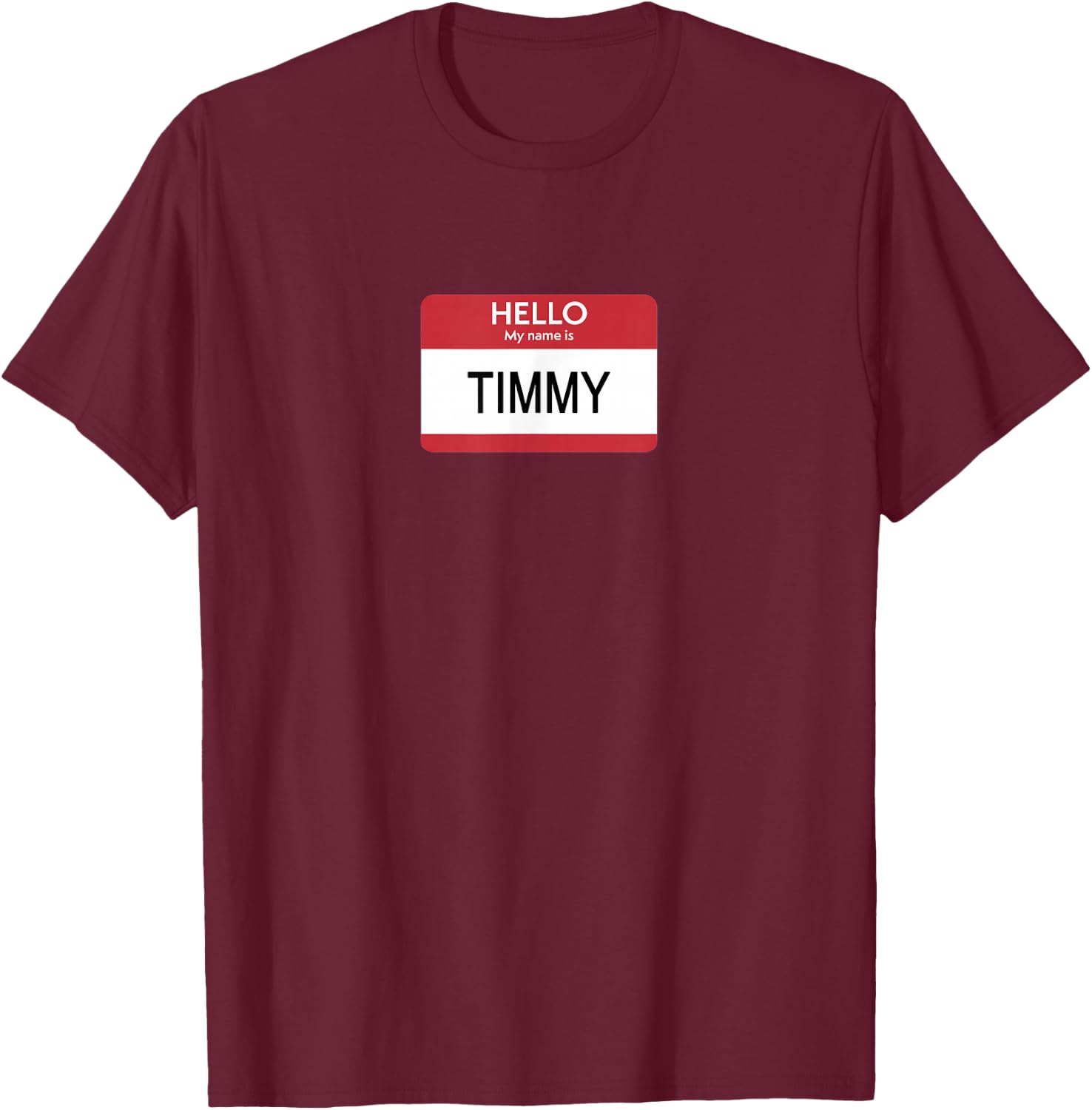 Hello My Name Is Timmy Name Tag Sticker Label T-Shirt - T-Shirt | Maroon