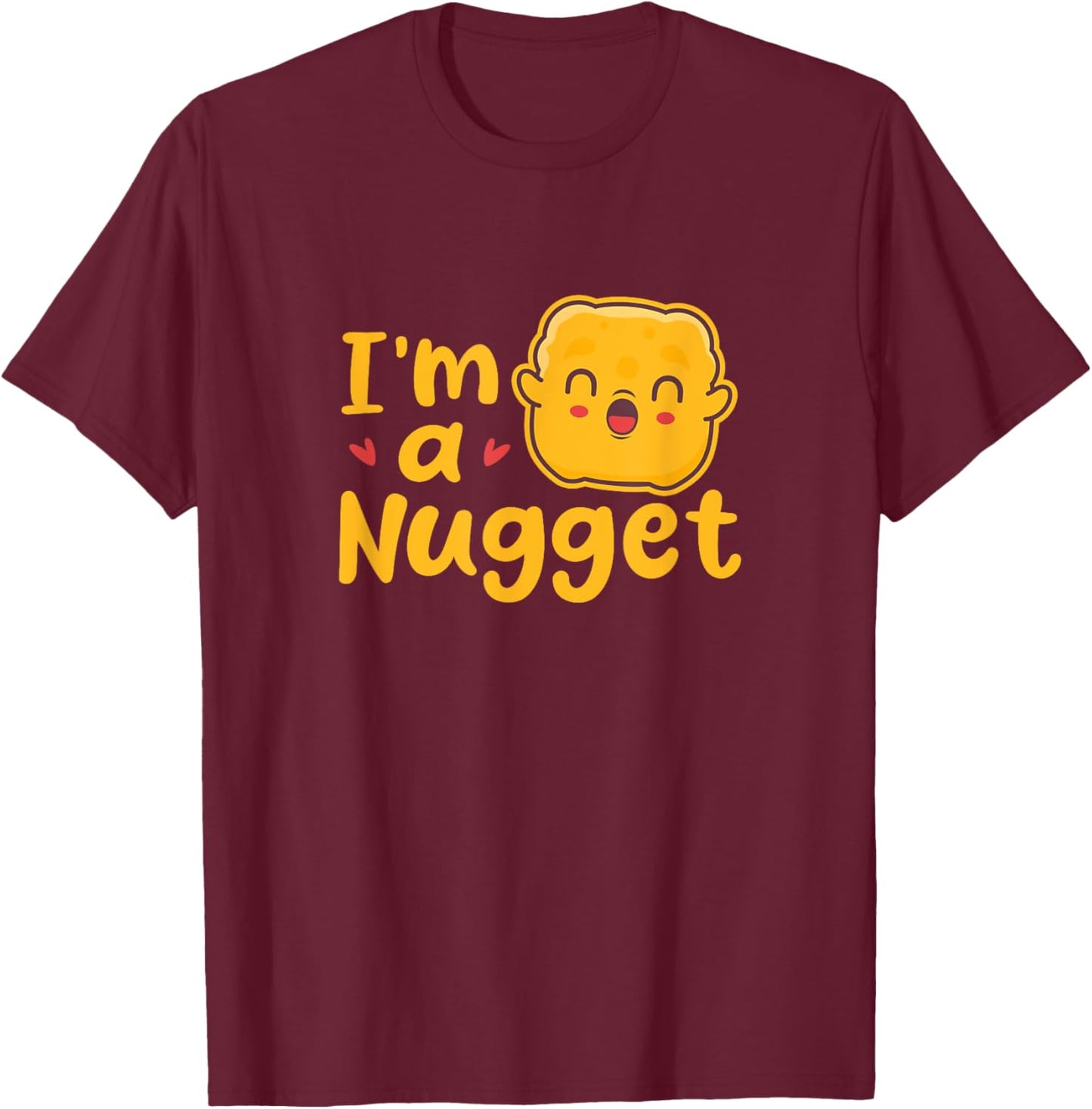 I'm A Nugget Chicken Nuggets Costume Kawaii T-Shirt - T-Shirt | Maroon