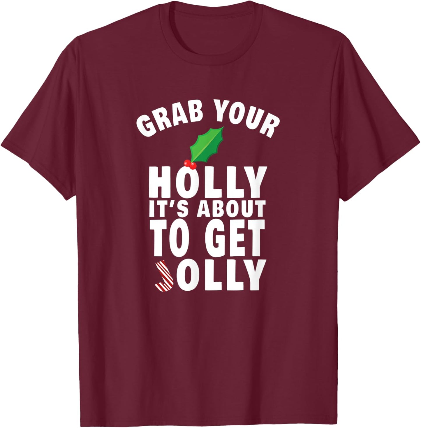 Grab Your Holly It's About to Get Jolly Funny Christmas Meme T-Shirt - T-Shirt | Maroon