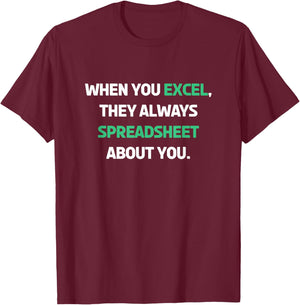 When You Excel They Always Spreadsheet About You Funny T-Shirt - T-Shirt | Maroon