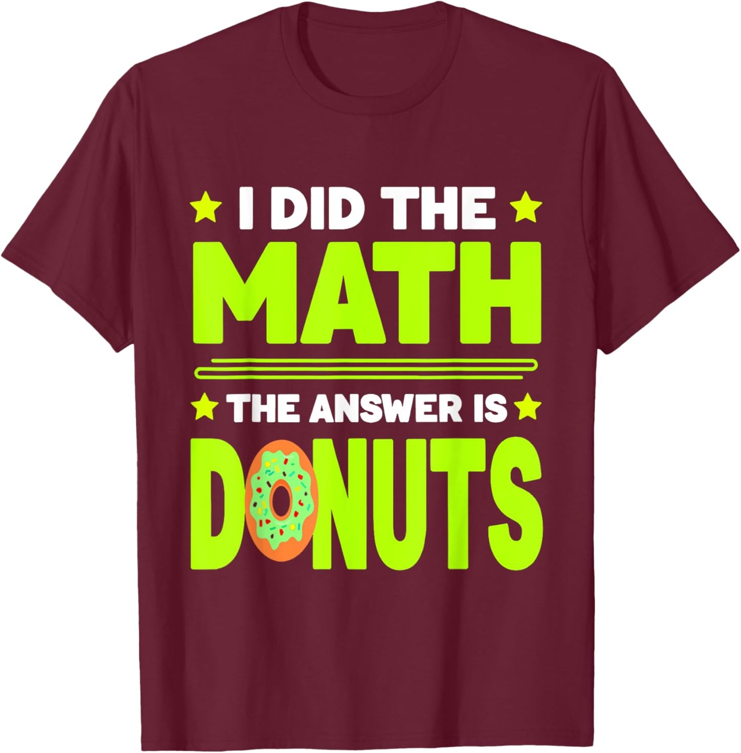 Donut Funny Doughnut Fried Dough Sweet Snack Dessert T-Shirt - T-Shirt | Maroon