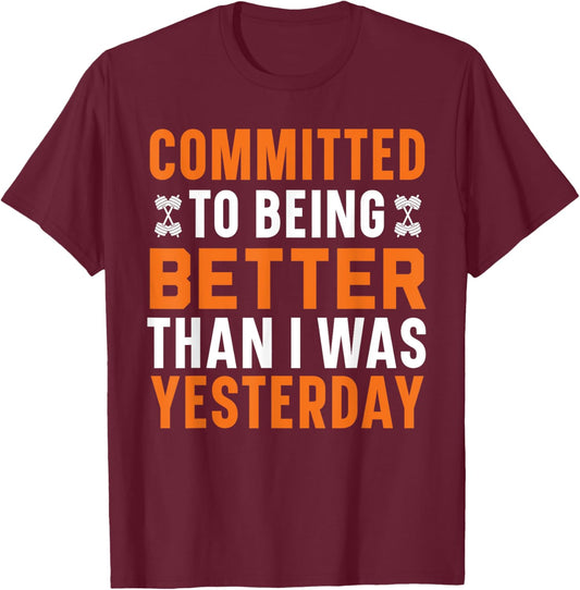 Committed To Being Better Than I Was Yesterday Gym Fitness T-Shirt - T-Shirt | Maroon