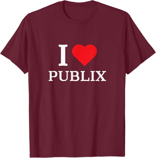 I Love Publix Funny Quote T-Shirt - T-Shirt | Maroon