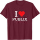 I Love Publix Funny Quote T-Shirt - T-Shirt | Maroon