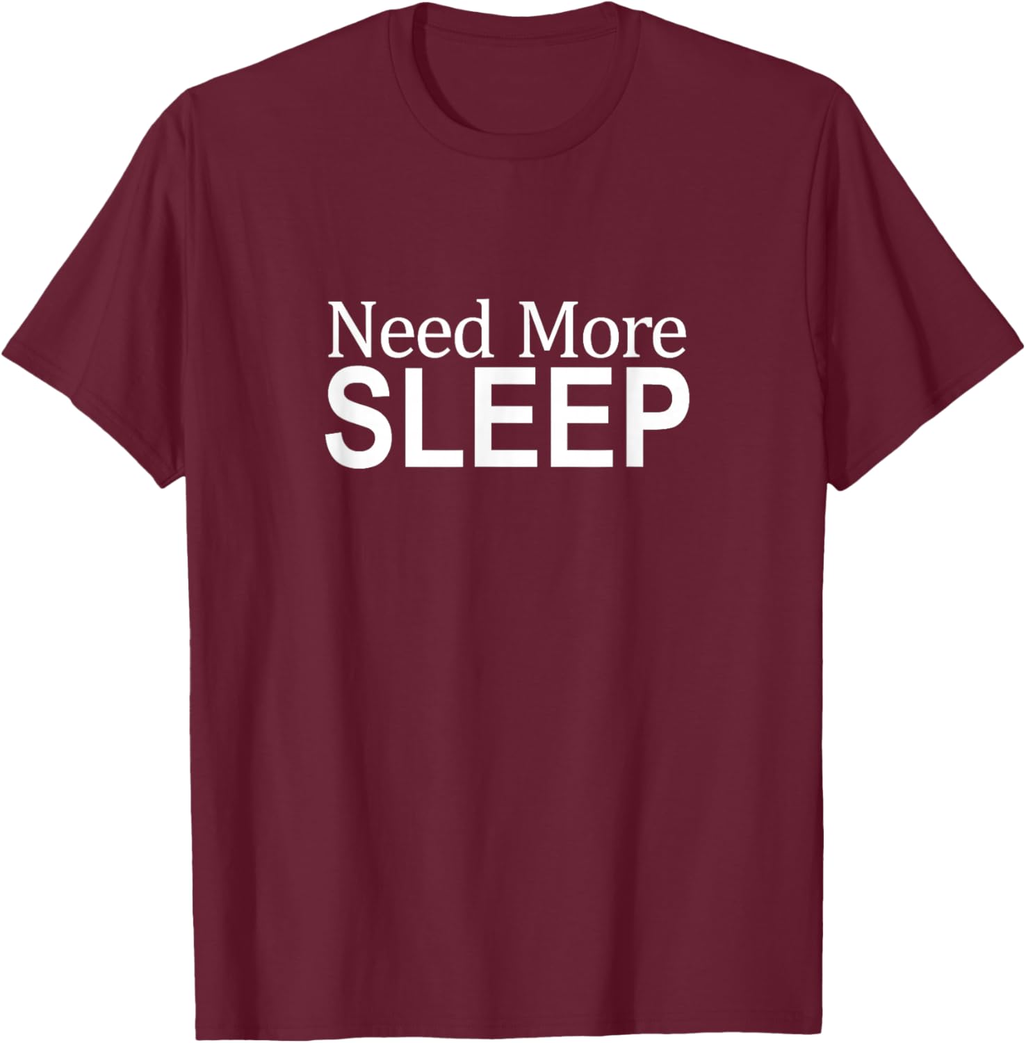 Need More Sleep T-Shirt - T-Shirt | Maroon