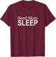 Need More Sleep T-Shirt - T-Shirt | Maroon