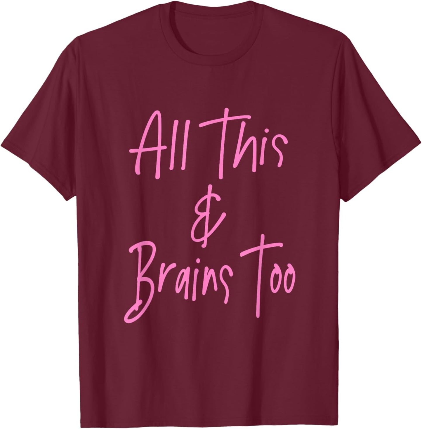 All This & Brains Too - Pink Lettering T-Shirt - T-Shirt | Maroon