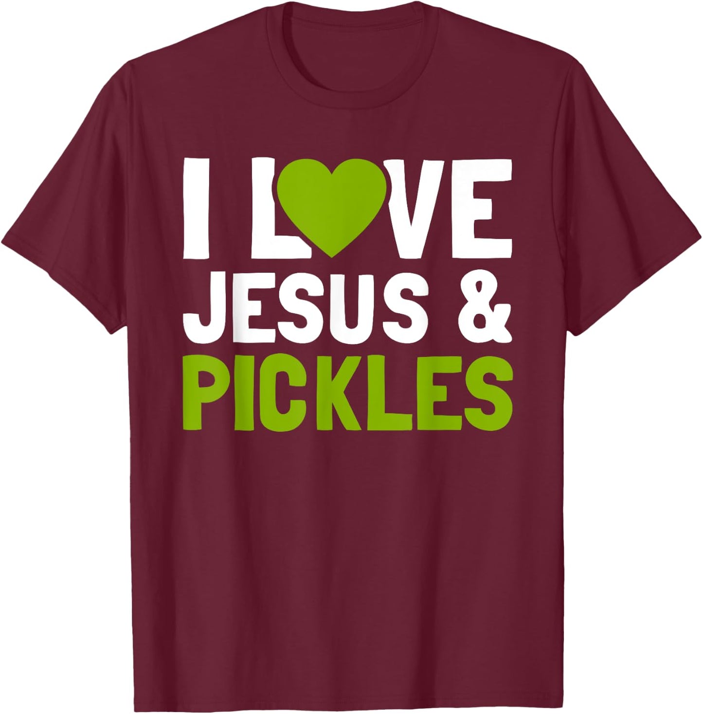 I Love Pickles & Jesus Funny Religious Bible Pickle Lover T-Shirt - T-Shirt | Maroon