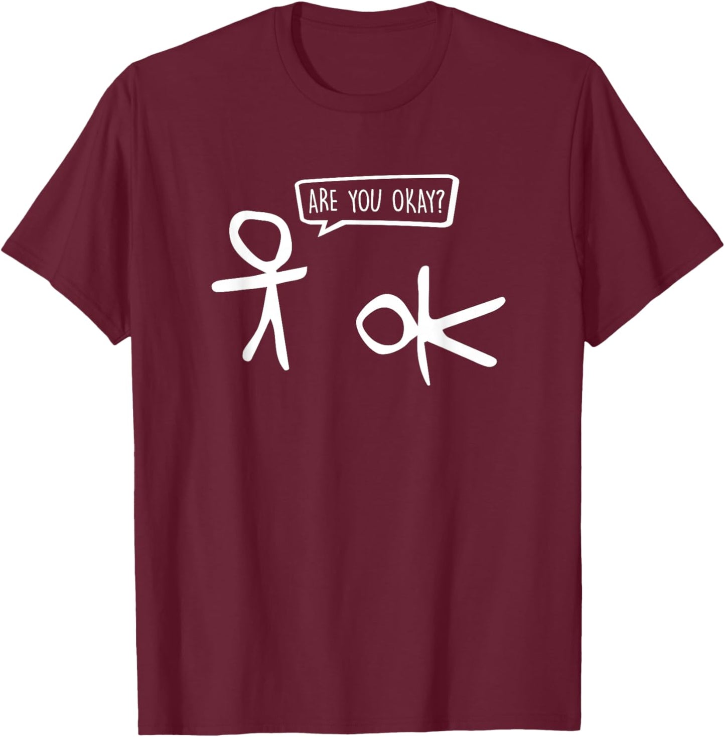 Funny Stickman are You Ok? Cartoon Be Kind Good Help Support T-Shirt - T-Shirt | Maroon