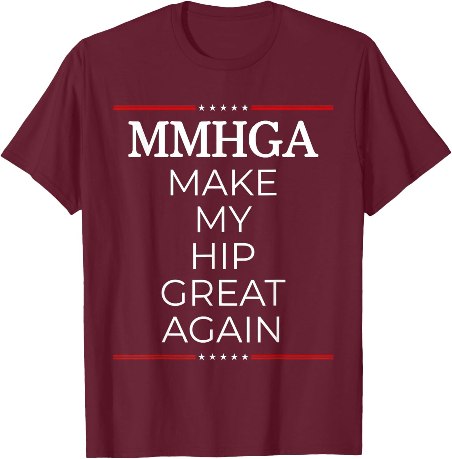 Make My Hip Great Again, Funny Hip Surgery Gift T-Shirt - T-Shirt | Maroon