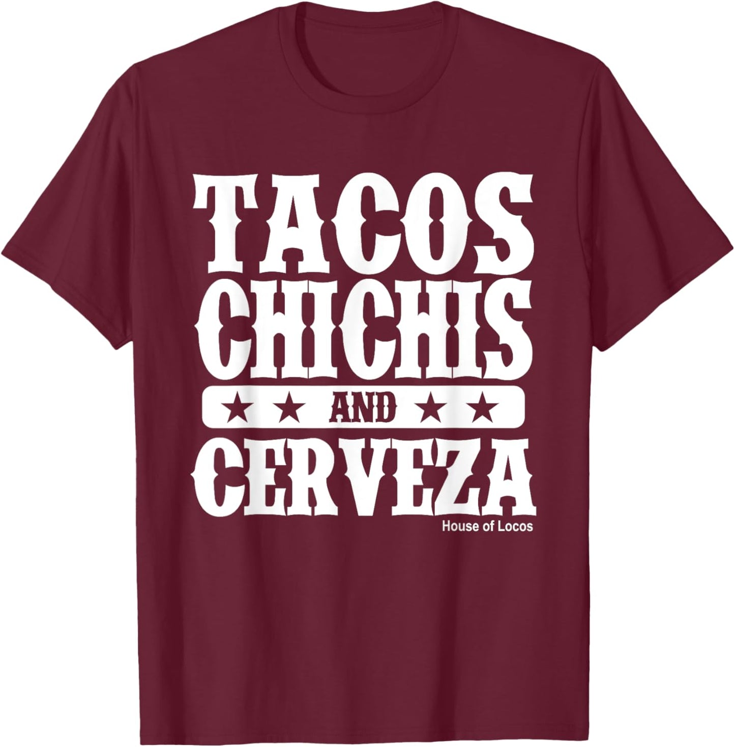 Tacos Chichis and Cerveza Funny Mexican T-Shirt - T-Shirt | Maroon