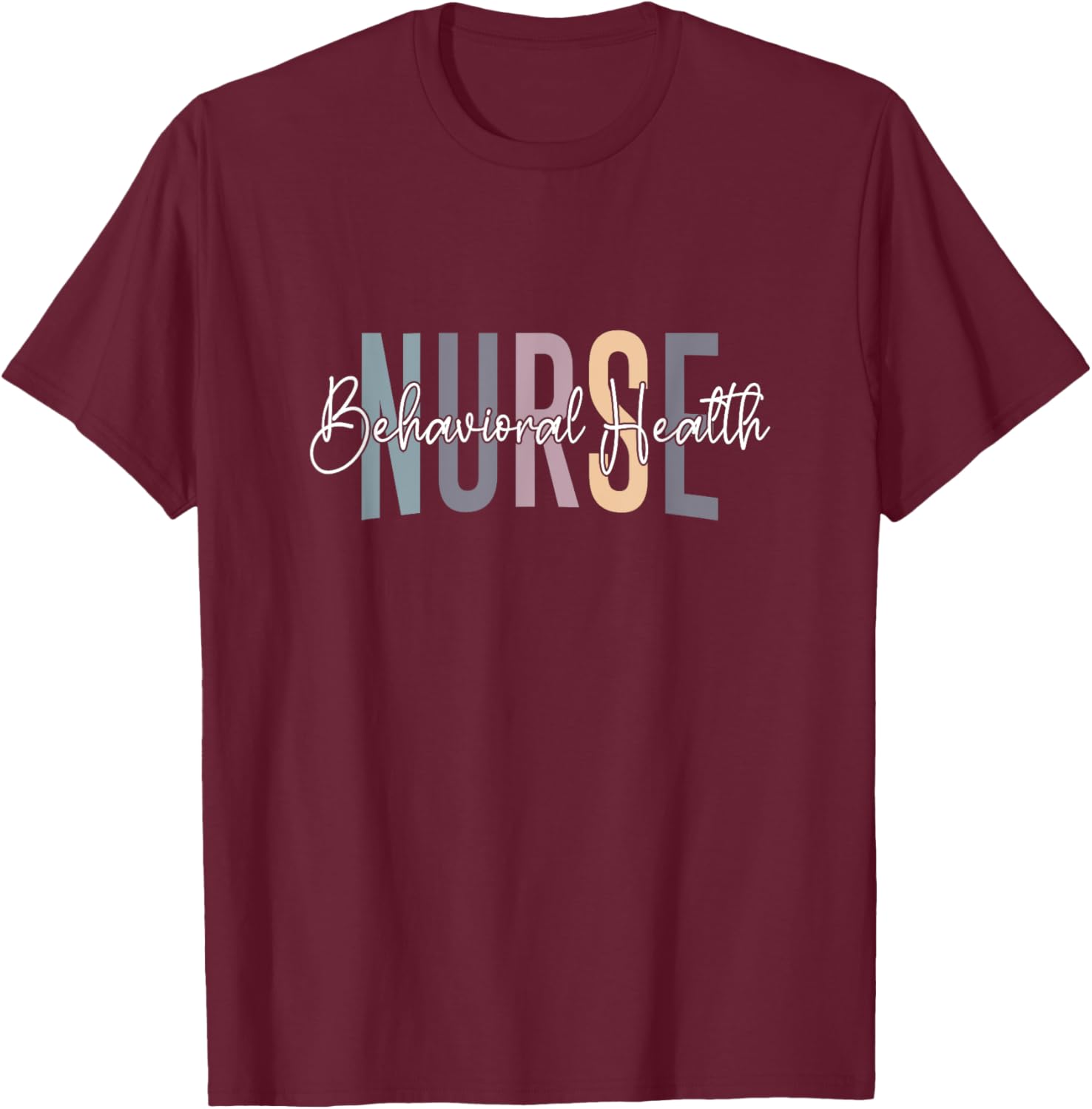 Behavioral Health Nurse Mental Health Psychiatric Nurse T-Shirt - T-Shirt | Maroon