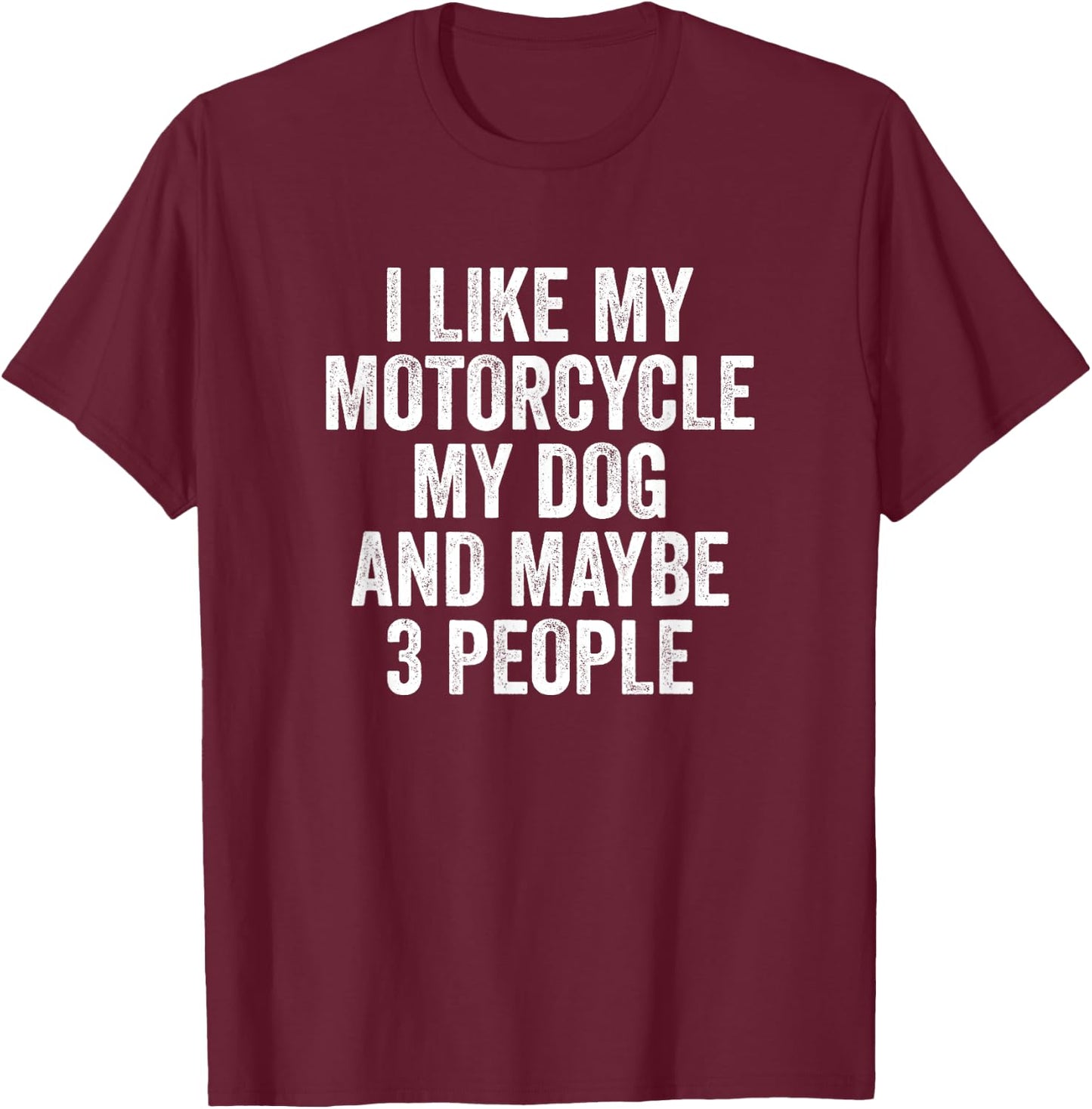 Funny Biker I Like My Motorcycle Dog Motorcyclist T-Shirt - T-Shirt | Maroon