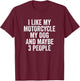 Funny Biker I Like My Motorcycle Dog Motorcyclist T-Shirt - T-Shirt | Maroon