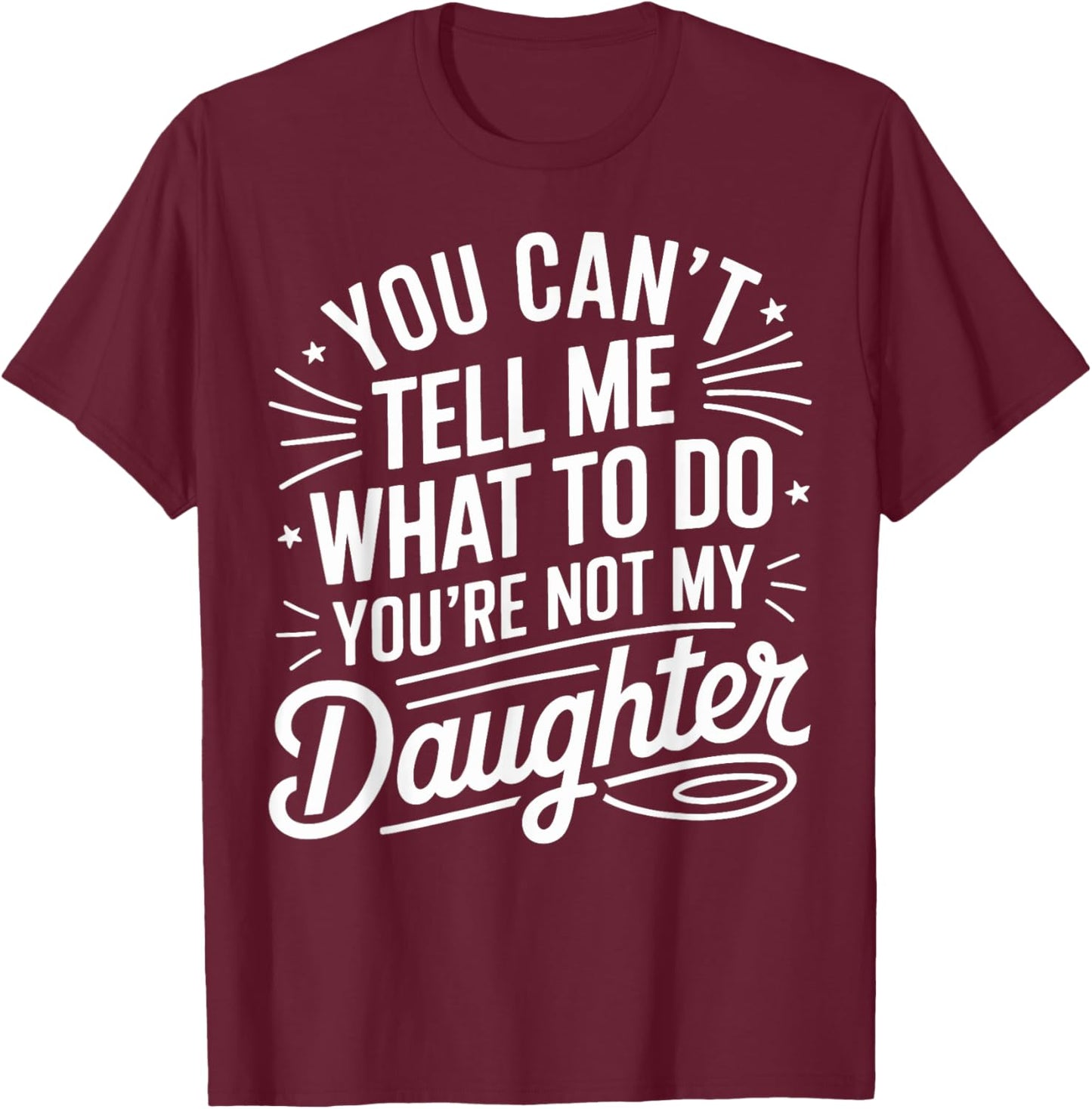 You Cant Tell Me What to Do Daughter and Dad T-Shirt - T-Shirt | Maroon