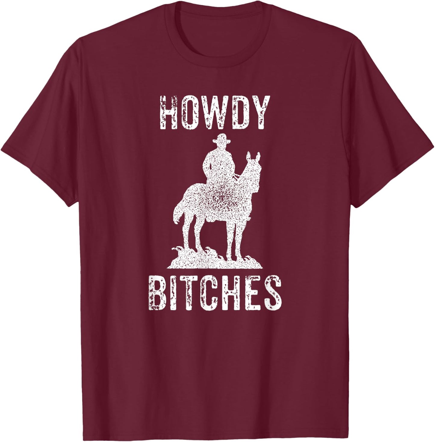 Howdy Bitches - Sarcastic Funny Saying Cowboy Adult Humor T-Shirt - T-Shirt | Maroon