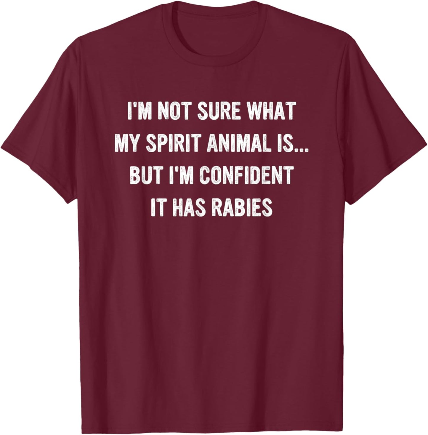 I'm Not Sure What My Spirit Animal Is Apparel T-Shirt - T-Shirt | Maroon