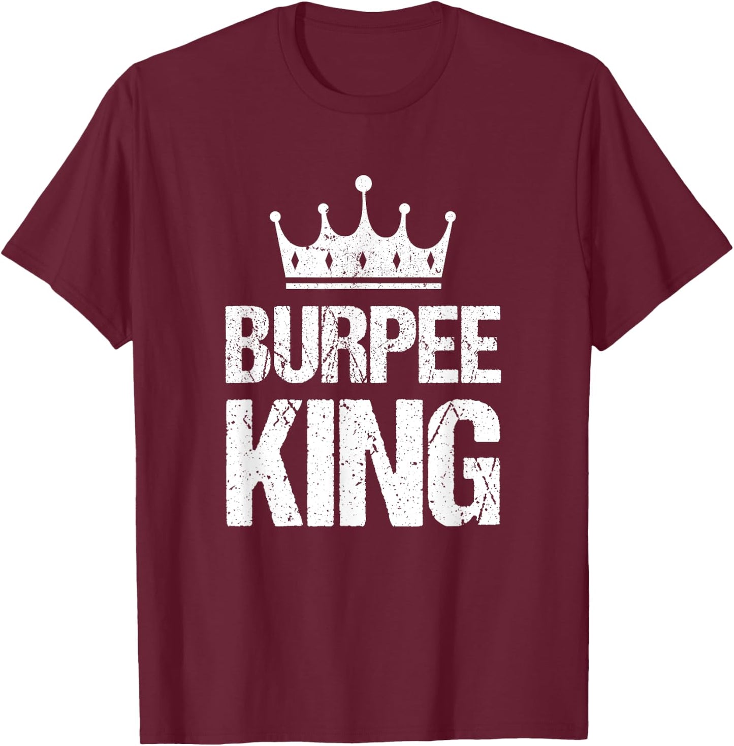 Burpee King Funny Gym Workout Burpees For Fitness Men T-Shirt - T-Shirt | Maroon