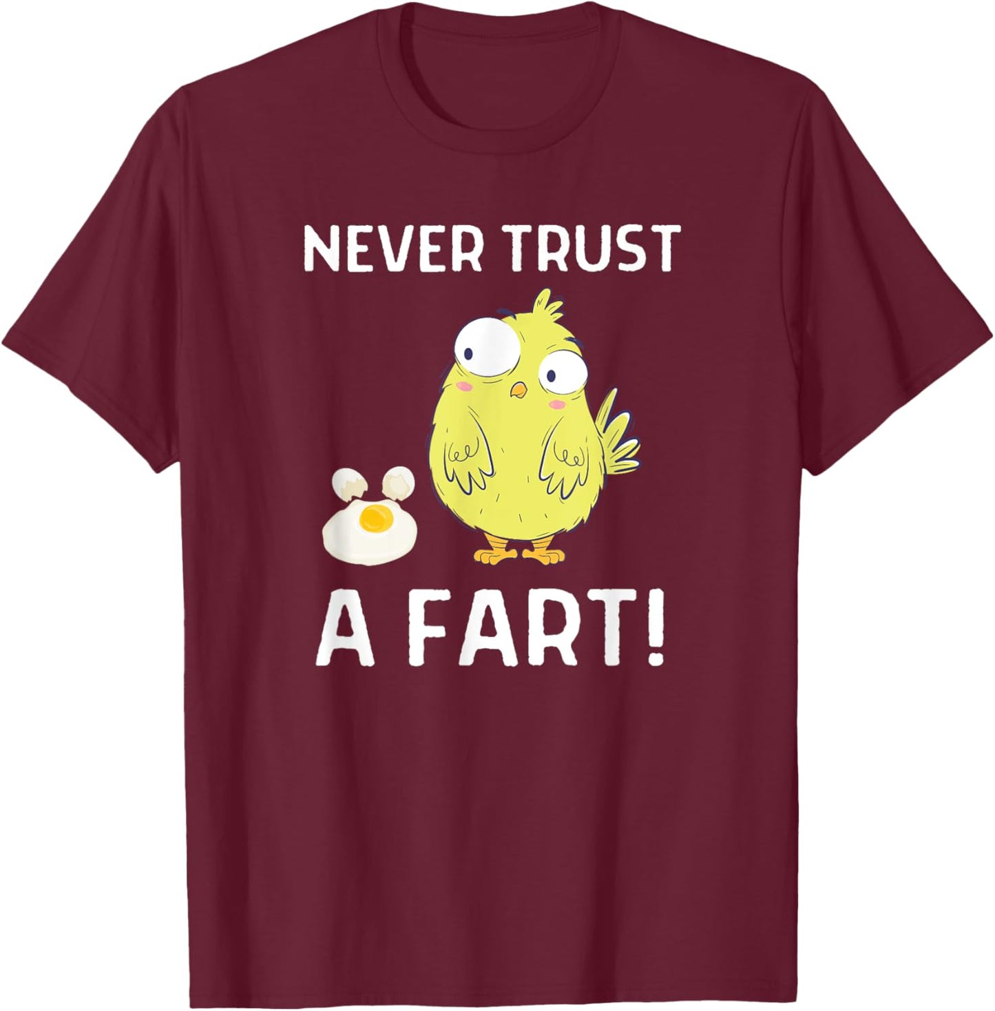 Never Trust A Fart Funny Chicken Egg Outfit T-Shirt - T-Shirt | Maroon