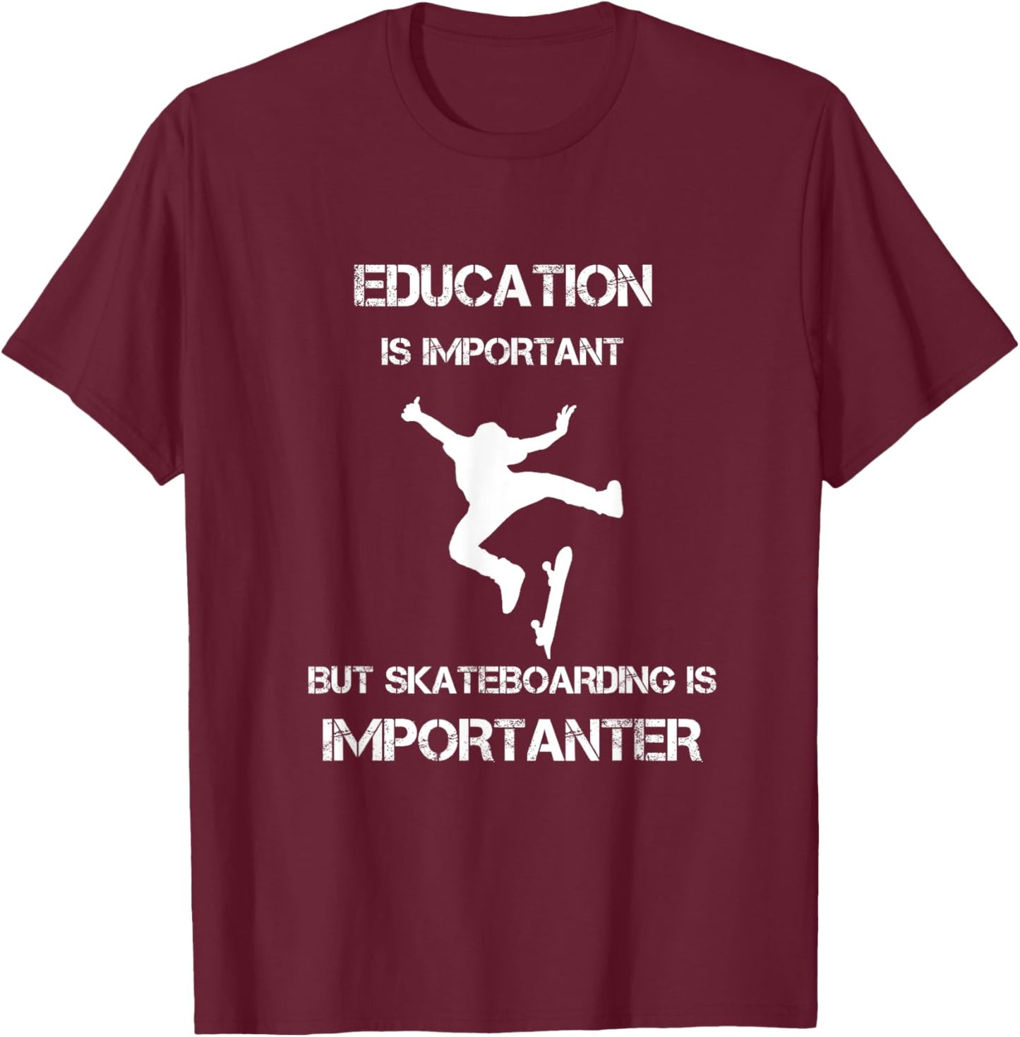 Education Is Important But Skateboarding Is Importanter T-Shirt - T-Shirt | Maroon