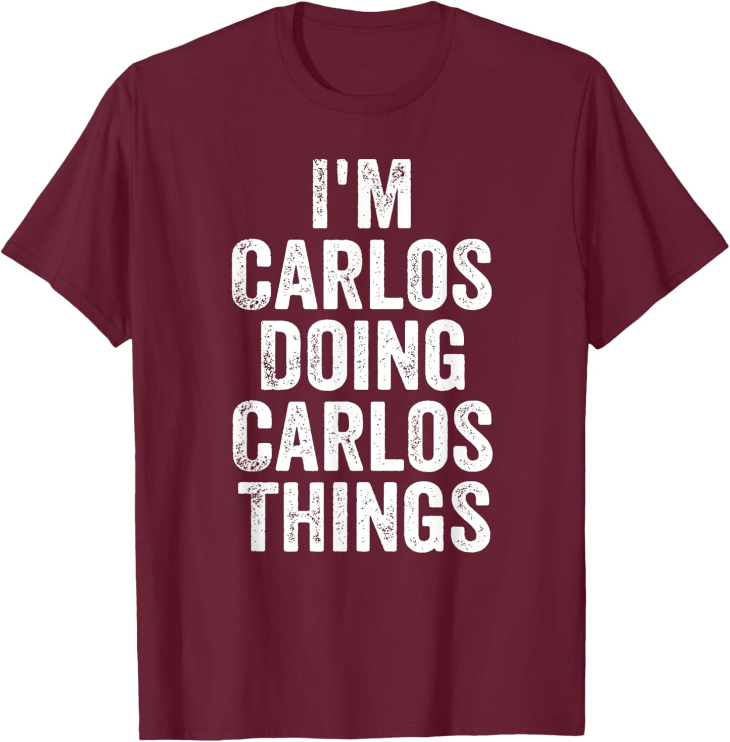 I'm Carlos Doing Carlos Things Shirt Personalized First Name T-Shirt - T-Shirt | Maroon