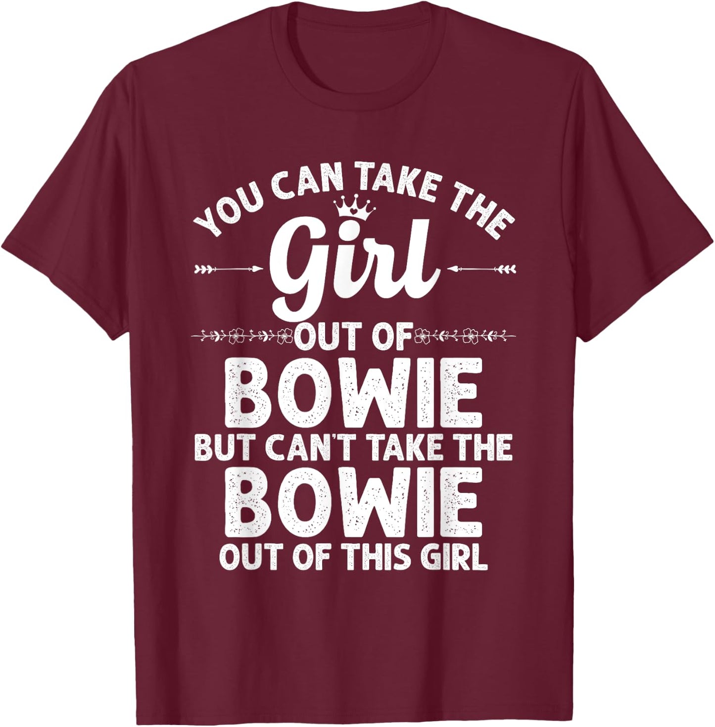 Girl Out Of BOWIE MD MARYLAND Gift Funny Home Roots USA T-Shirt - T-Shirt | Maroon