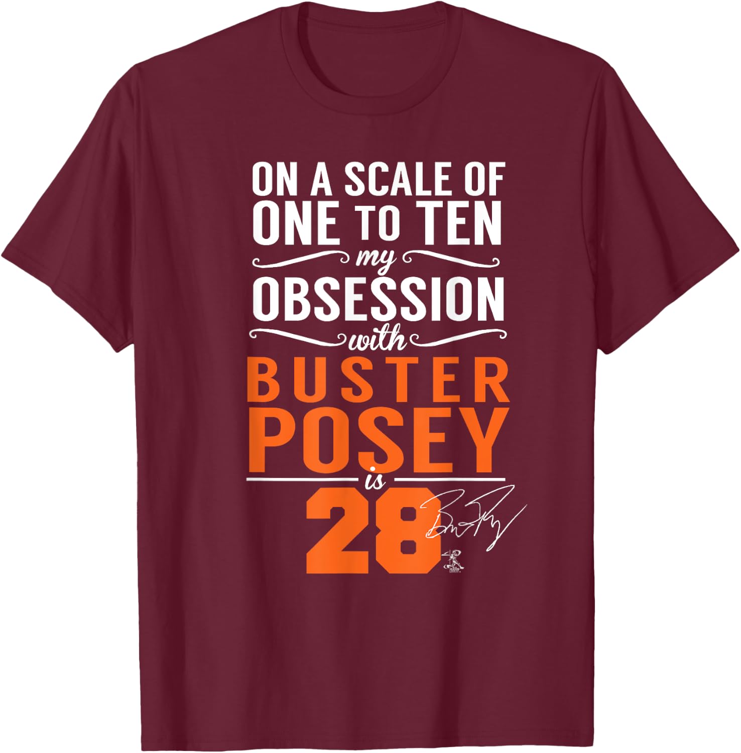 Buster Posey On A Scale Of 1-10 My Obsession Is 28 T-Shirt - T-Shirt | Maroon