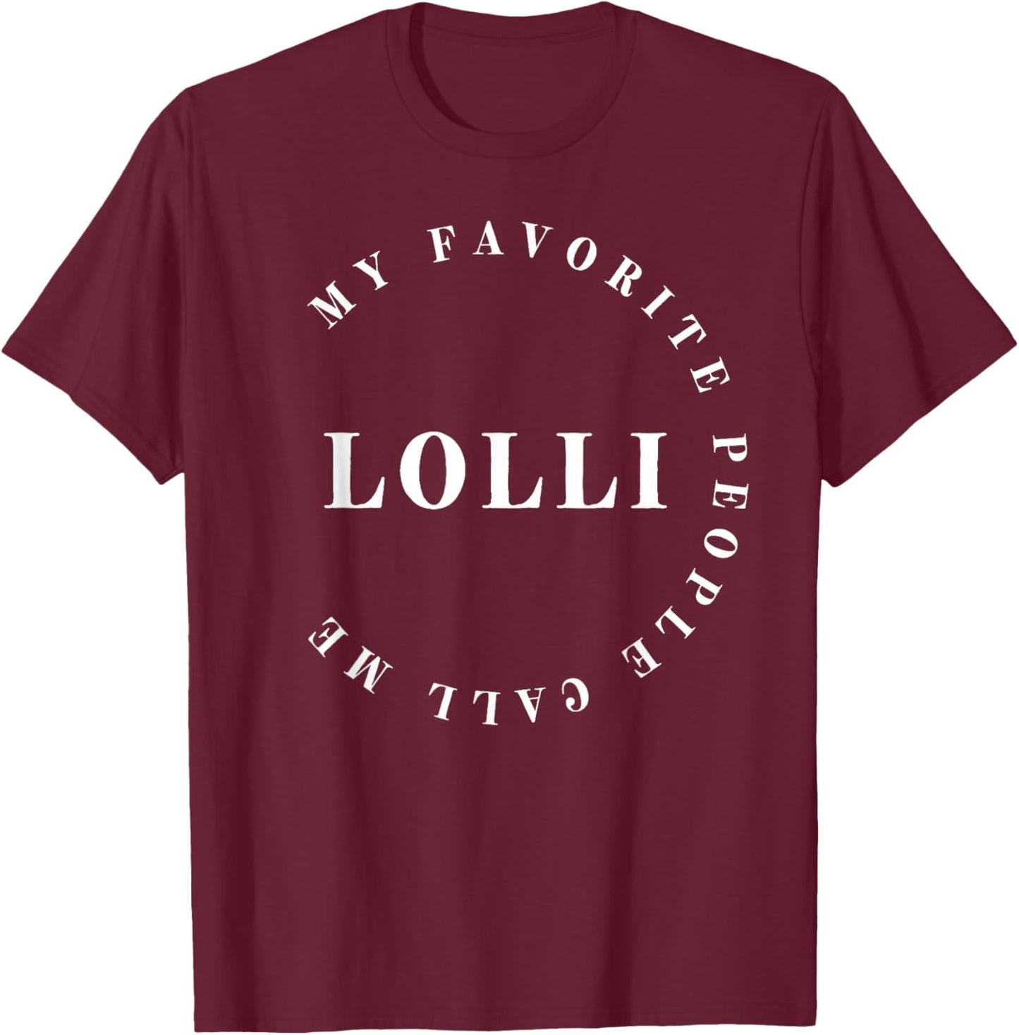 My Favorite People Call Me Lolli, Grandma, Nana Mother's Day T-Shirt - T-Shirt | Maroon