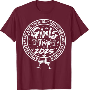 Girls trip 2025 apparently are trouble when we are together T-Shirt - T-Shirt | Maroon