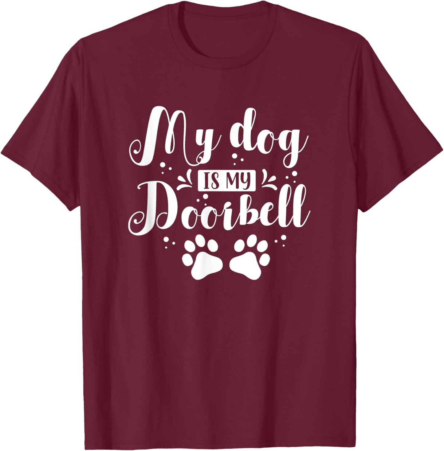 Cute Funny My Dog Is My Doorbell Women Kids T-Shirt - T-Shirt | Maroon
