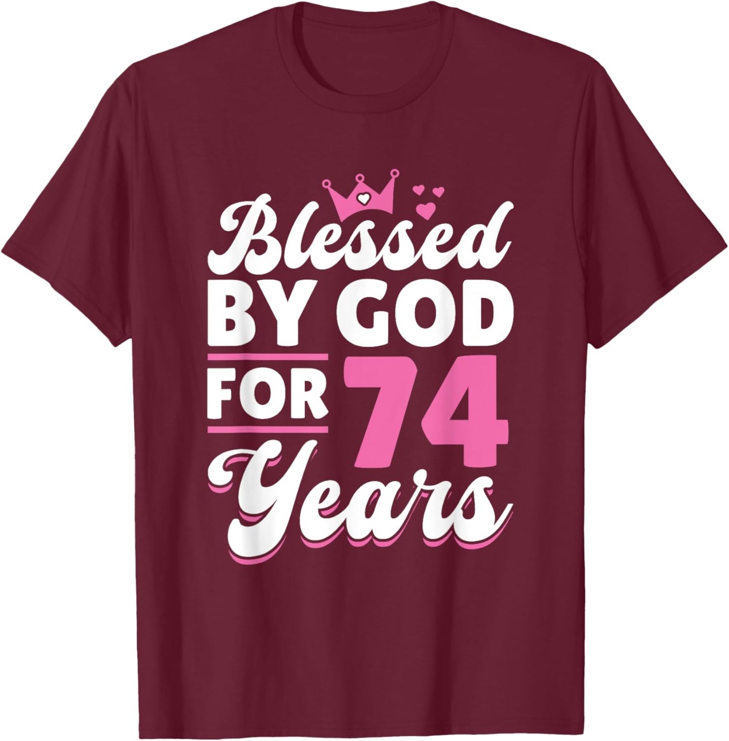 74th Birthday Woman Girl Blessed By God For 74 Years T-Shirt - T-Shirt | Maroon