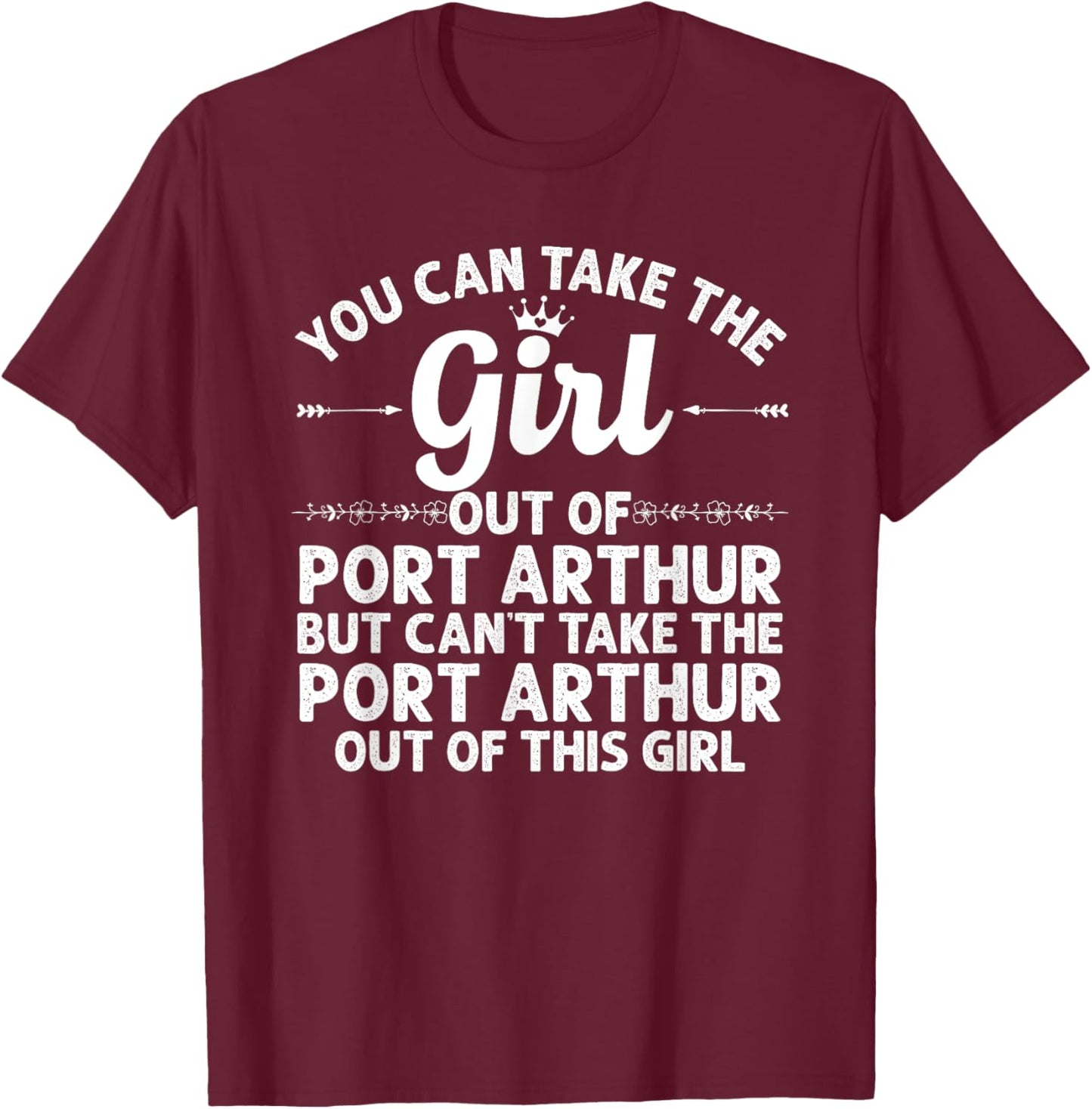 Girl Out Of PORT ARTHUR TX TEXAS Gift Funny Home Roots USA T-Shirt - T-Shirt | Maroon
