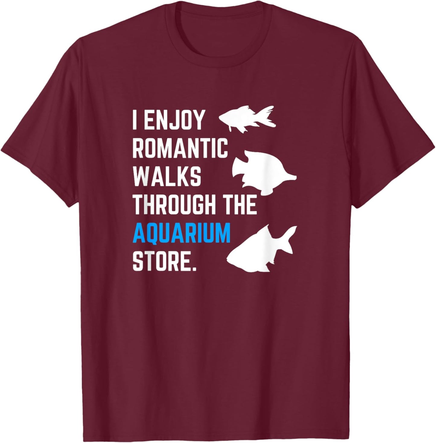 Romantic Walks Through Aquarium Funny Fish Keeping Fish Tank T-Shirt - T-Shirt | Maroon