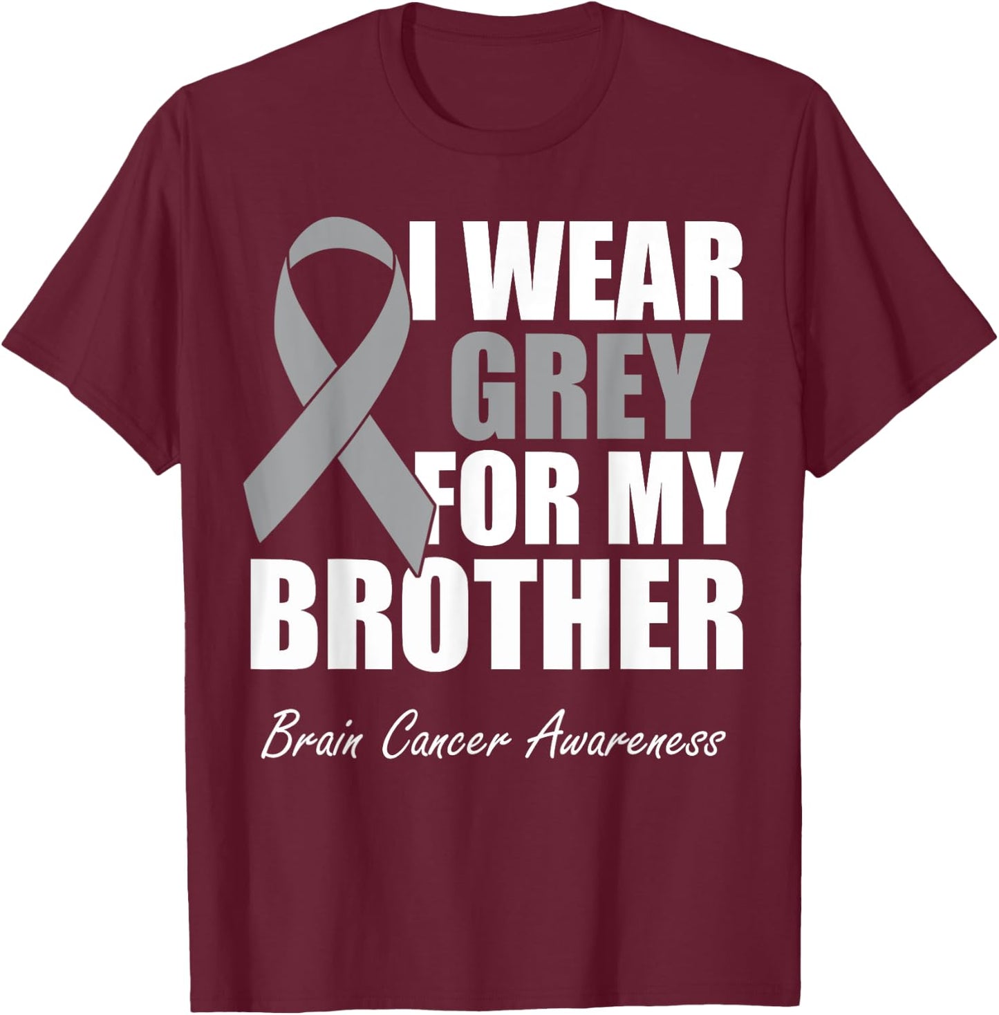 I Wear Grey For My Brother Brain Cancer Awareness T-Shirt - T-Shirt | Maroon