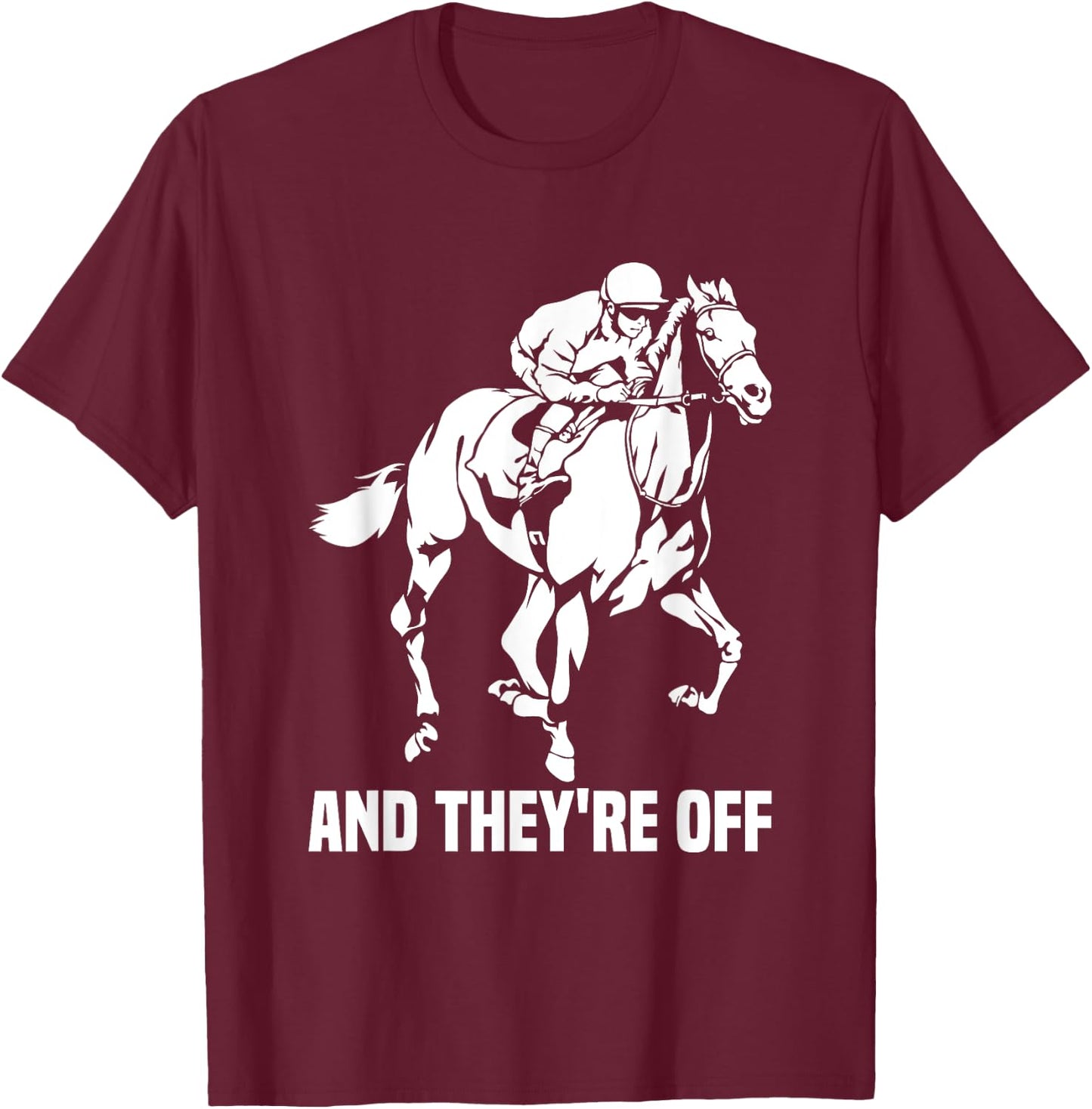And They're Off, Horse Racing Fan, Thoroughbred Racing T-Shirt - T-Shirt | Maroon