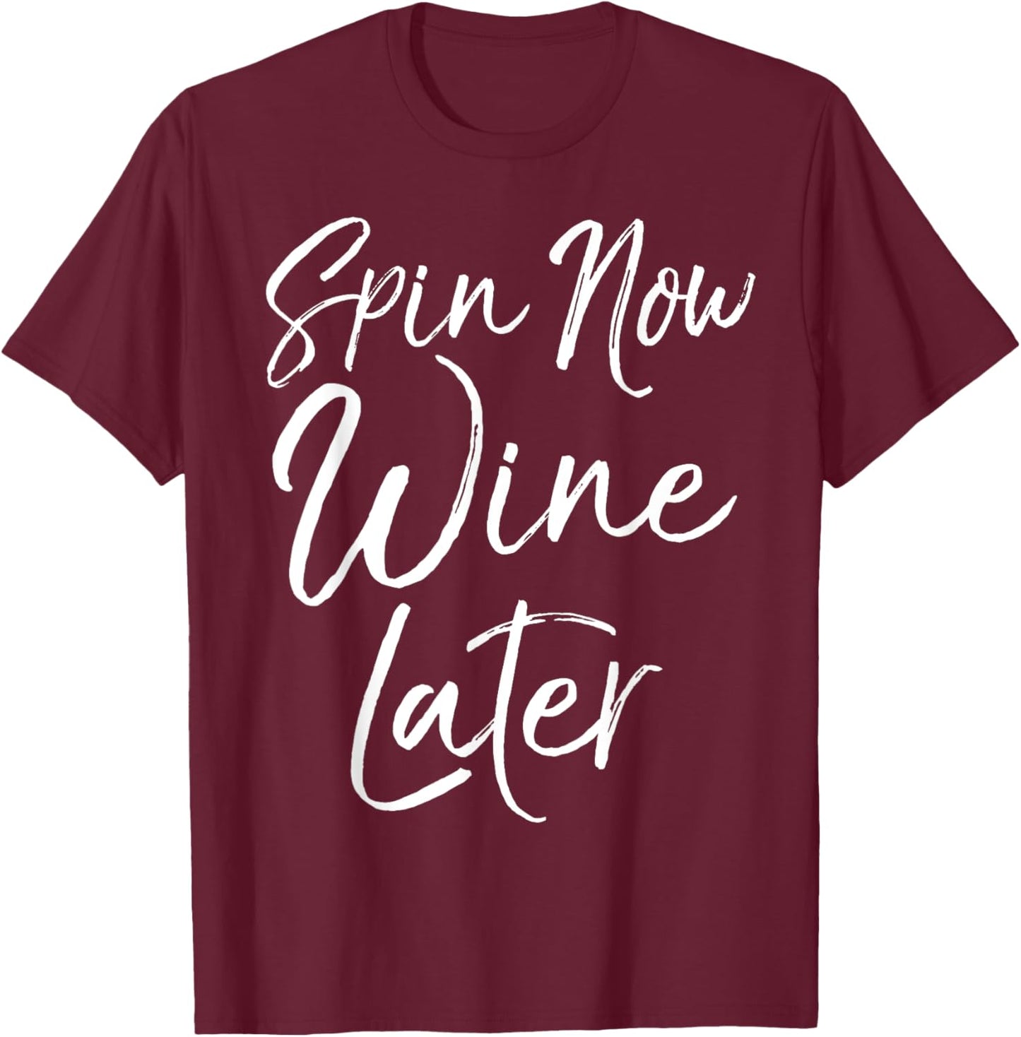 Spinning Workout Quote Cycling Class Spin Now Wine Later T-Shirt - T-Shirt | Maroon