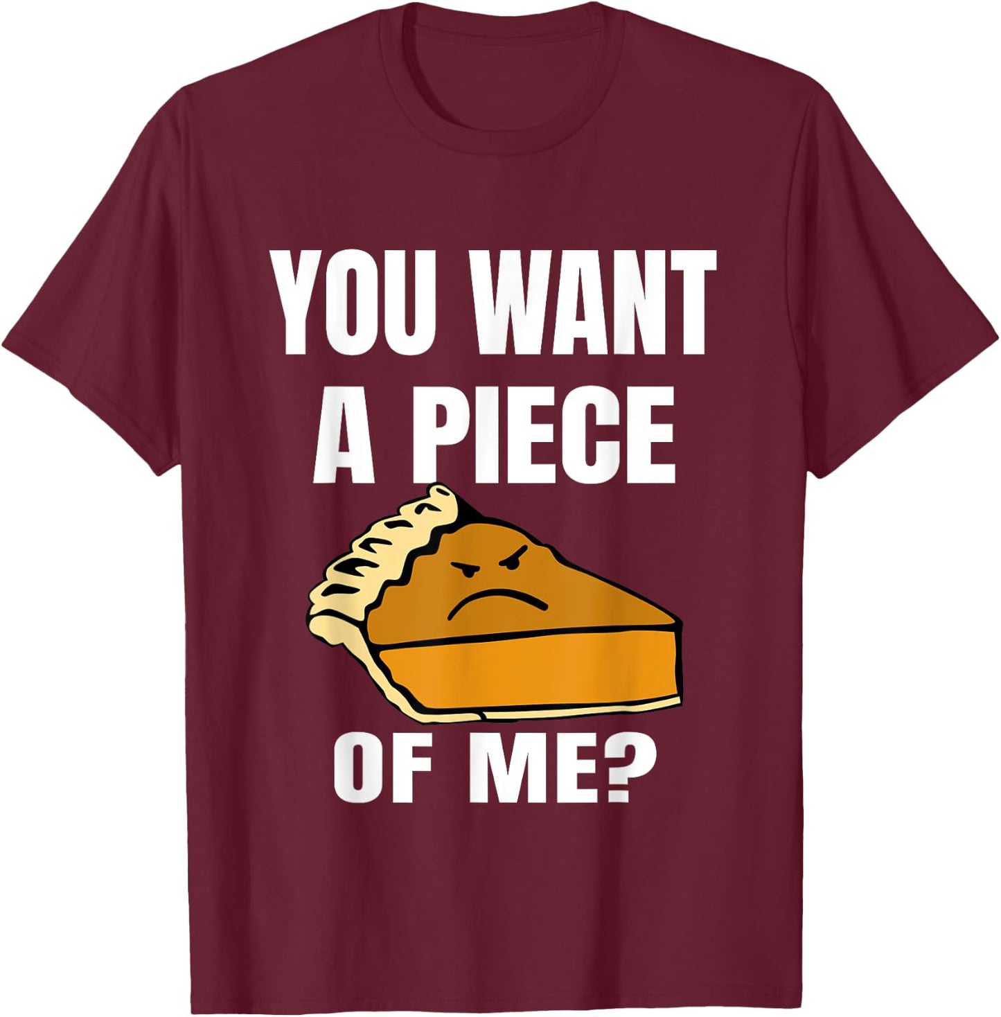 You Want A Piece Of Me Pie T-Shirt - T-Shirt | Maroon