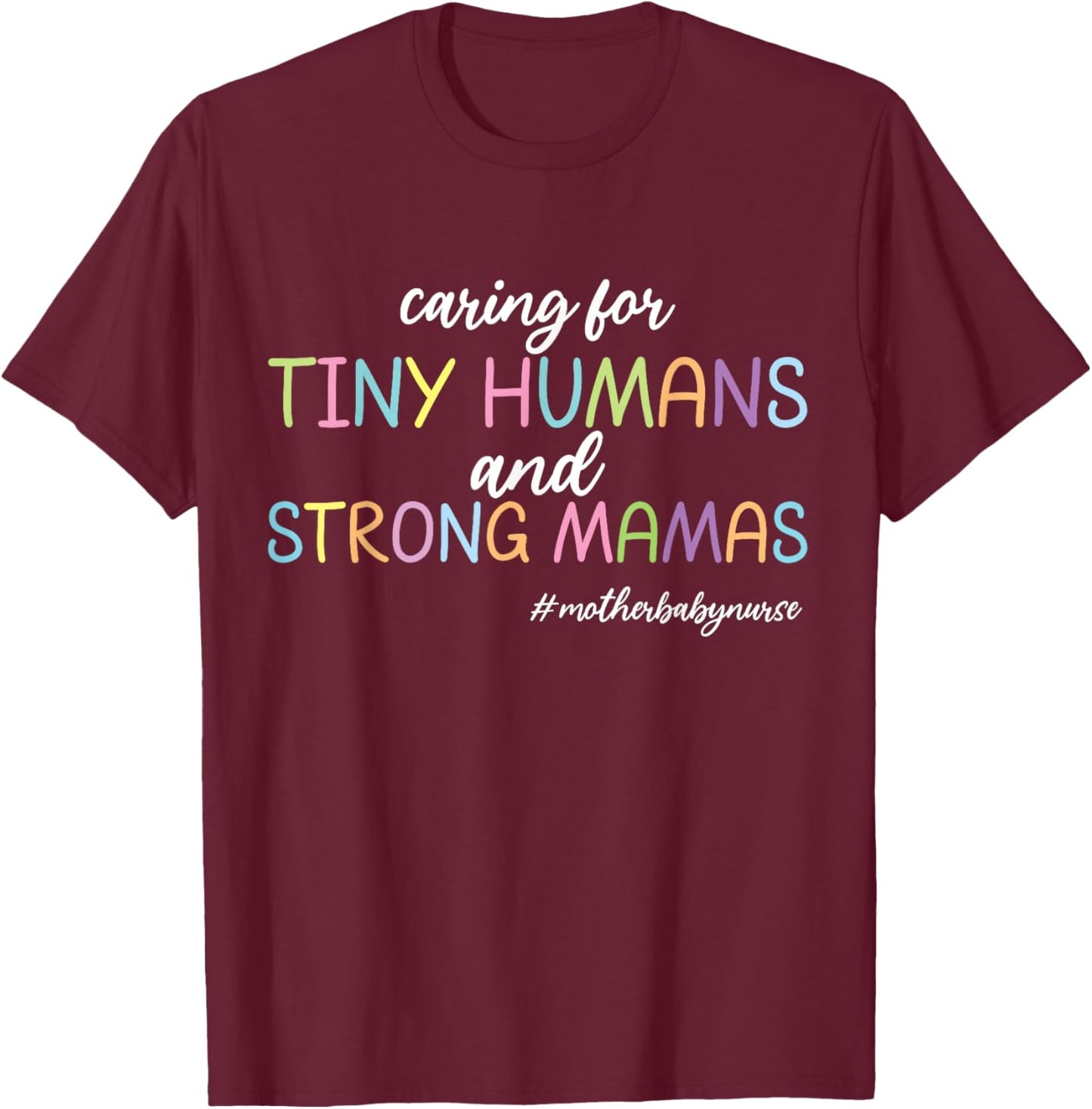 Caring for Tiny Humans And Strong Mamas Mother Baby Nurse T-Shirt - T-Shirt | Maroon