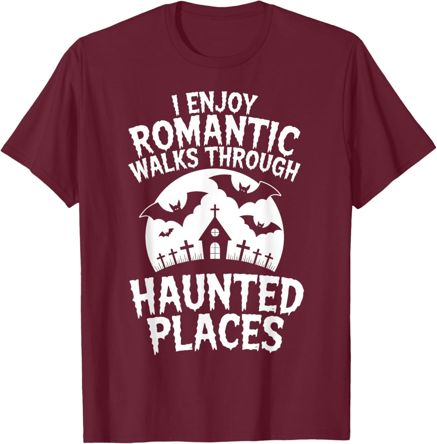 I Enjoy Romantic Walks Through Haunted Places Ghost Hunting T-Shirt - T-Shirt | Maroon