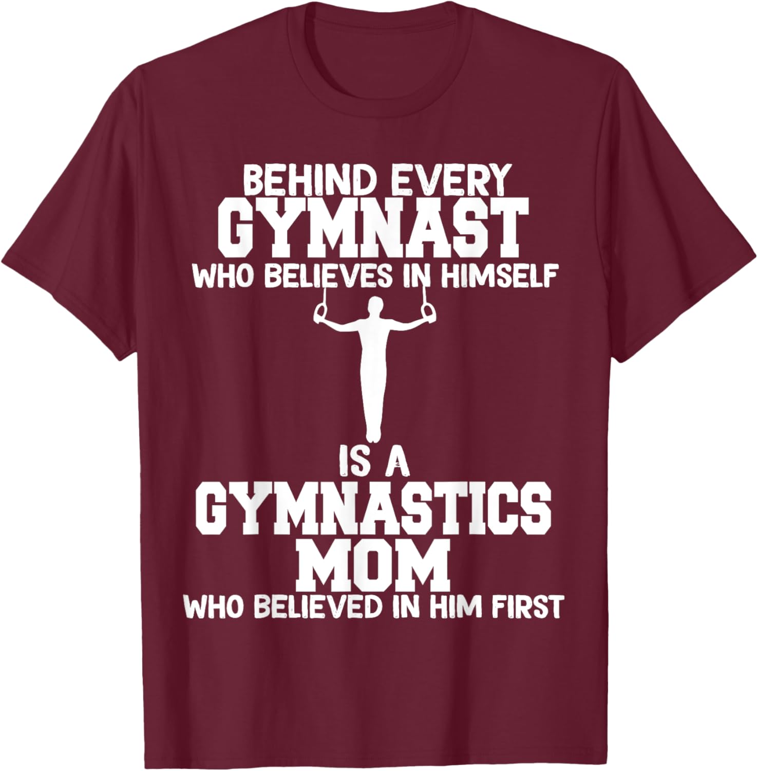 Behind Every Gymnast is a Gymnastics mom, Gymnast boy T-Shirt - T-Shirt | Maroon