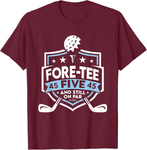 45th Birthday Fore- Five Still on Par 45th Golf Birthday T-Shirt - T-Shirt | Maroon