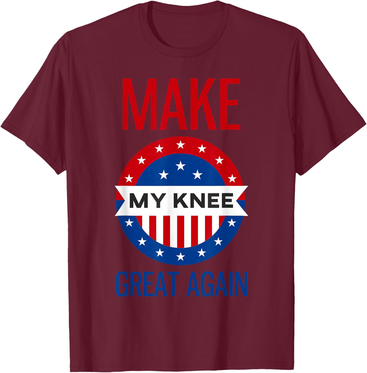 Funny Make My Knee Great Again Shirt Knee Injury Recovery T-Shirt - T-Shirt | Maroon