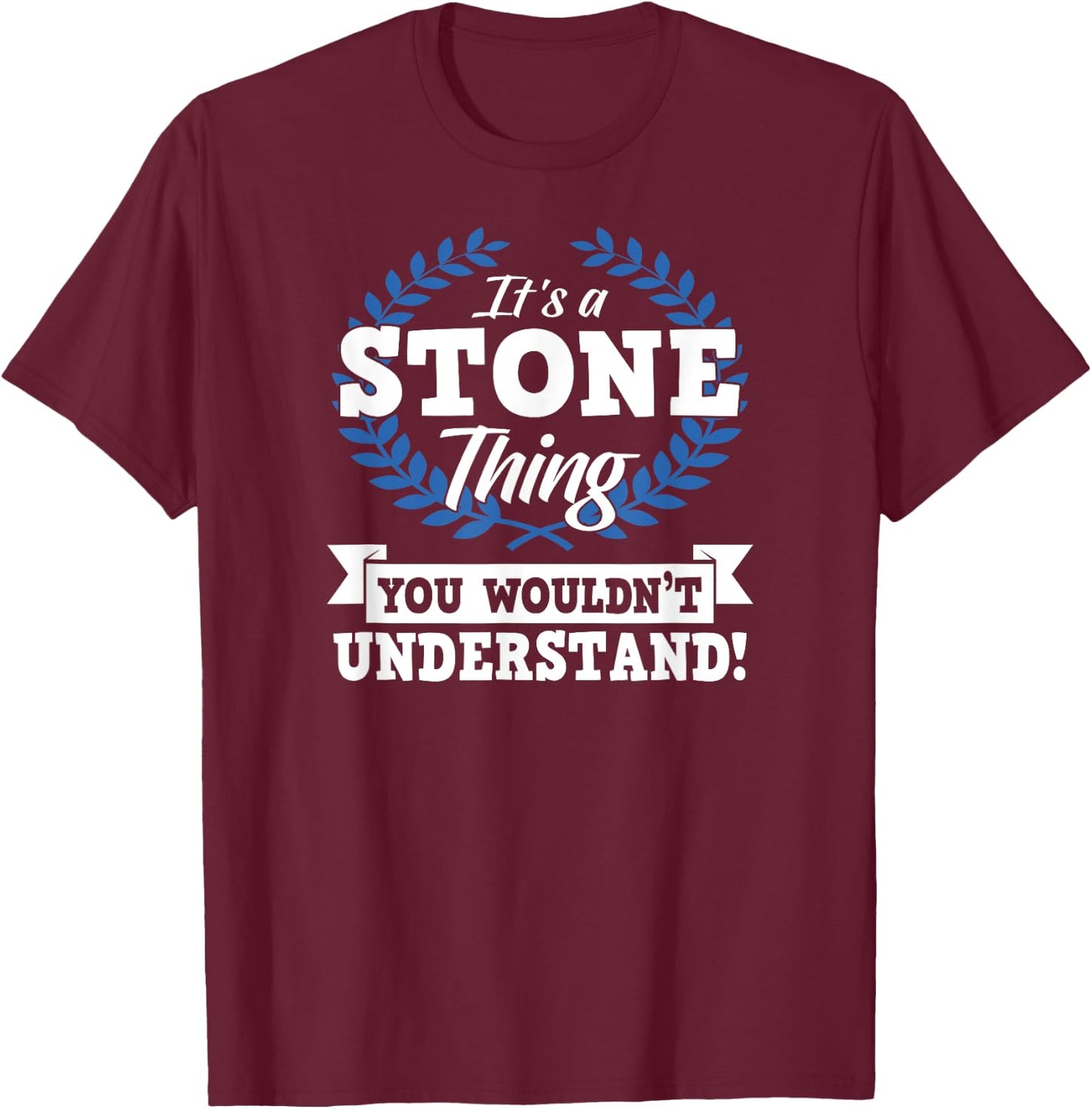 It's A Stone Thing You Wouldn't Understand Name Shirt T-Shirt - T-Shirt | Maroon