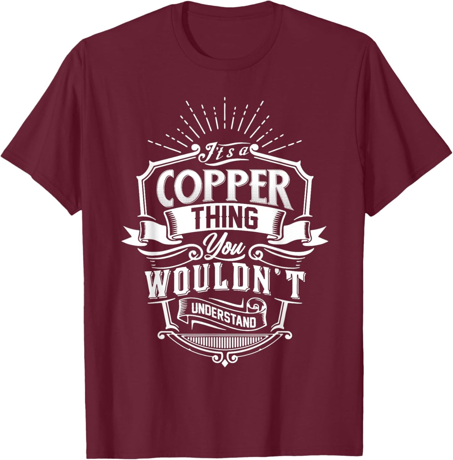 It's A COPPER Thing You Wouldn't Understand Name Vintage T-Shirt - T-Shirt | Maroon