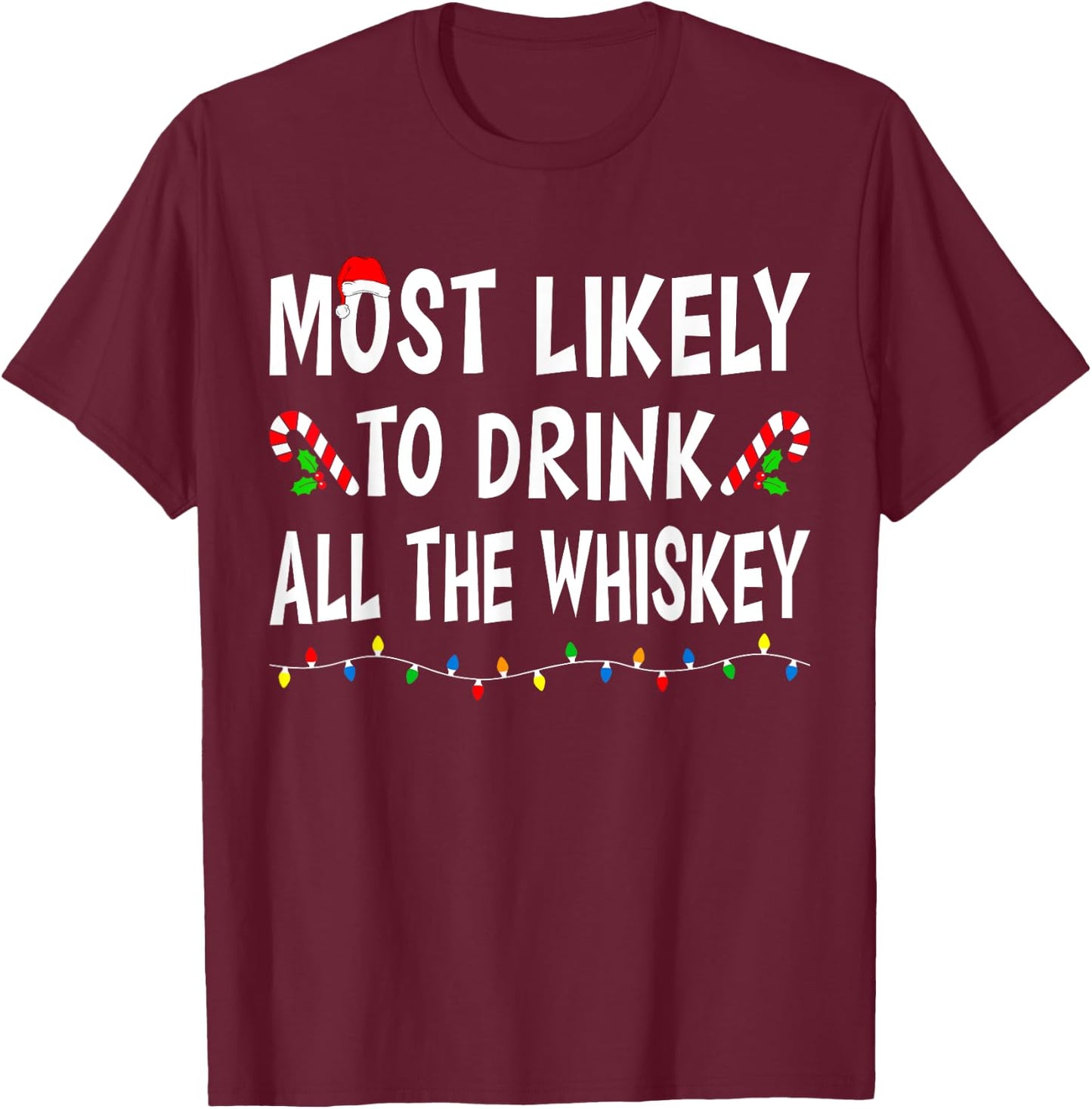 Most Likely To Drink All Whiskey Funny Drinking Christmas T-Shirt - T-Shirt | Maroon
