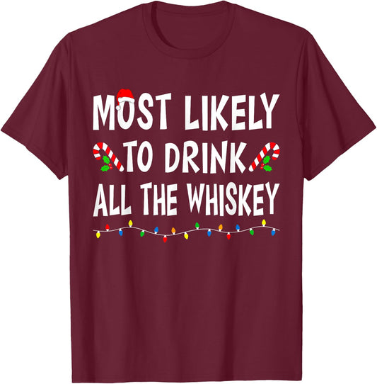 Most Likely To Drink All Whiskey Funny Drinking Christmas T-Shirt - T-Shirt | Maroon
