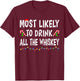 Most Likely To Drink All Whiskey Funny Drinking Christmas T-Shirt - T-Shirt | Maroon