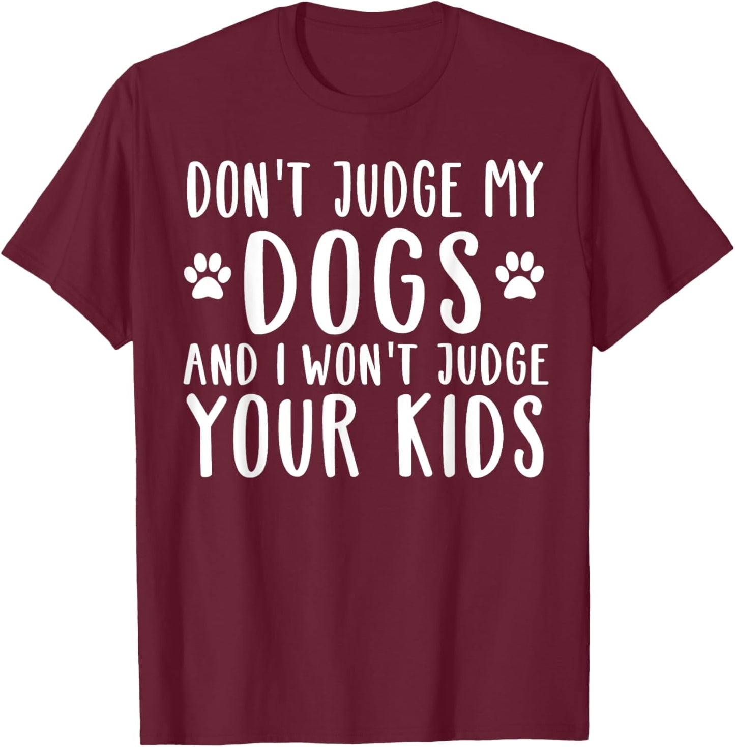 Don't Judge My Dog And I Won't Judge Your Kids T-Shirt - T-Shirt | Maroon