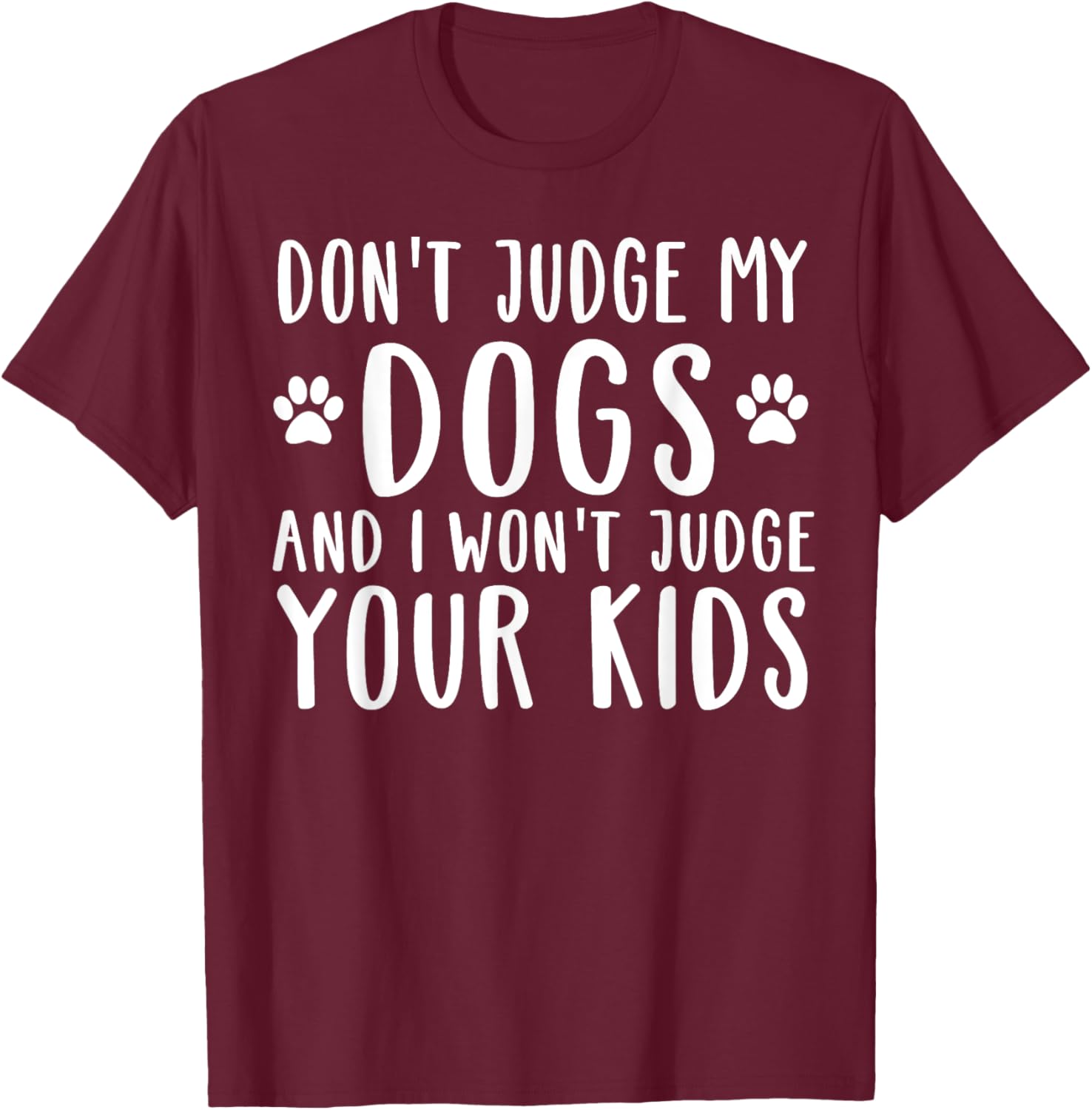 Don't Judge My Dog And I Won't Judge Your Kids T-Shirt - T-Shirt | Maroon